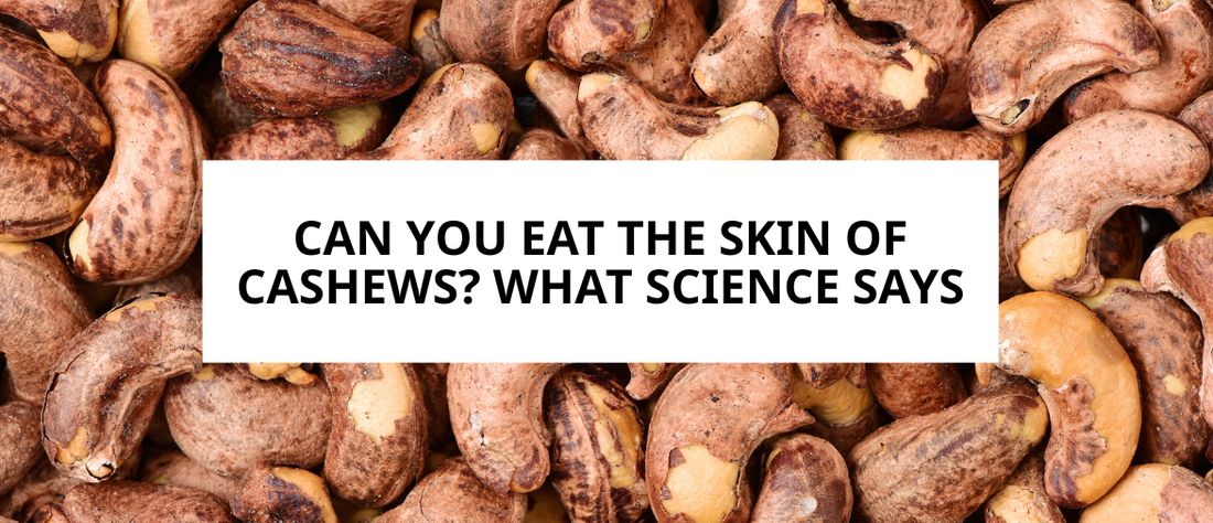 Cashew Nuts with Skin (Natural Flavor): What the Science Really Says